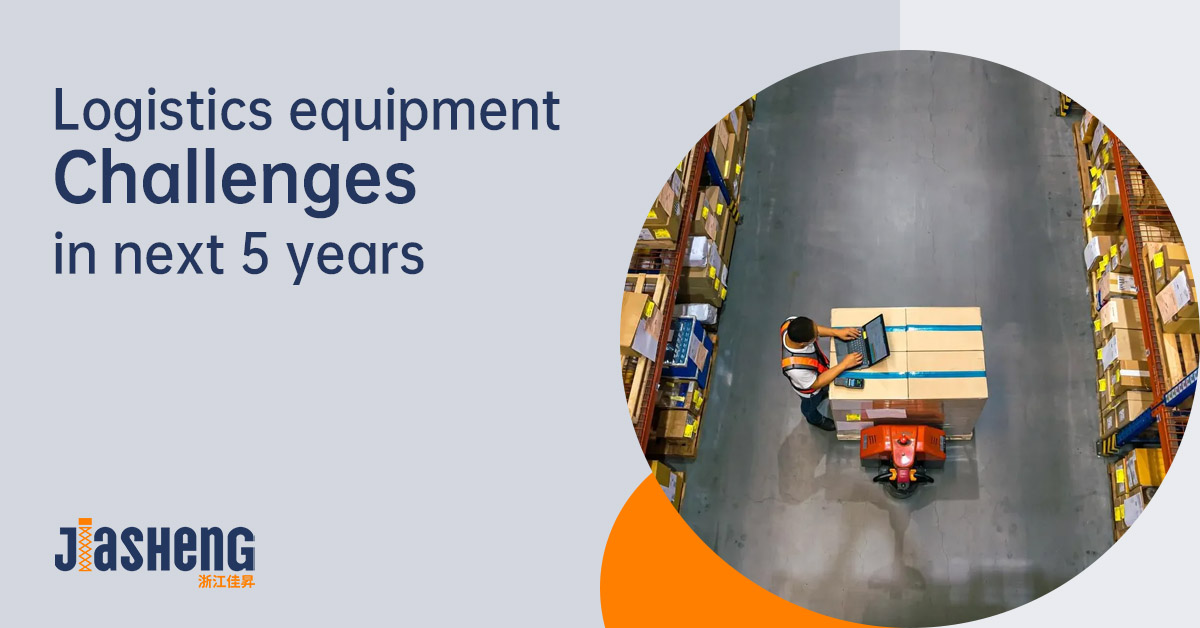 Logistics equipment challenges in next 5 years-Jiashenglifting.jpg