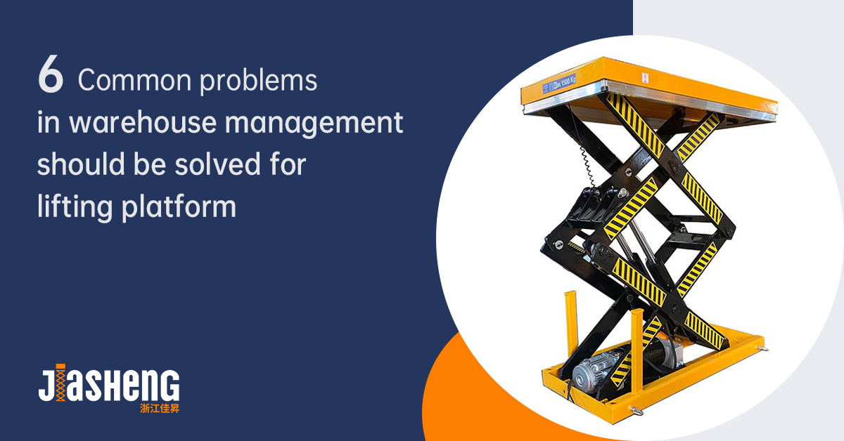 6 Common problems in warehouse management should be solved for lifting platform-Jiashenglifting.jpg